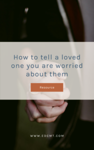 how to tell a loved one you are worried about them